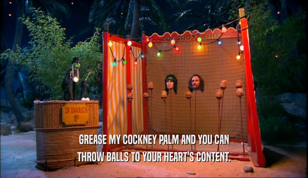 GREASE MY COCKNEY PALM AND YOU CAN THROW BALLS TO YOUR HEART'S CONTENT. 