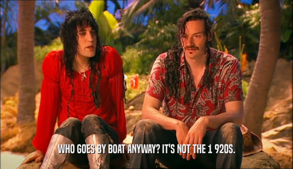 WHO GOES BY BOAT ANYWAY? IT'S NOT THE 1 920S.  