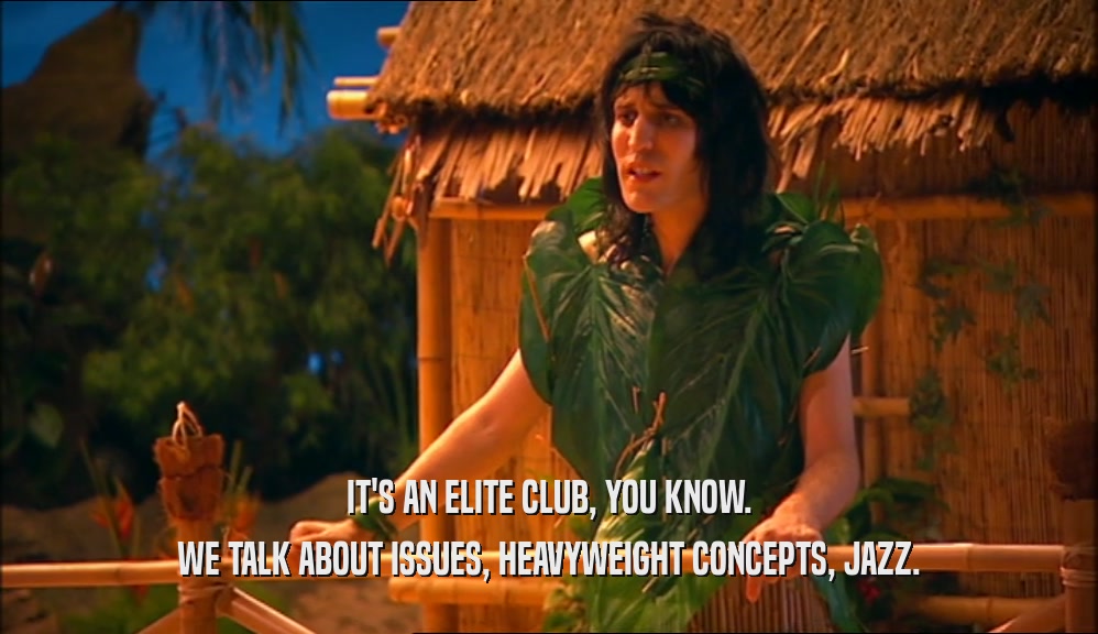 IT'S AN ELITE CLUB, YOU KNOW. WE TALK ABOUT ISSUES, HEAVYWEIGHT CONCEPTS, JAZZ. 