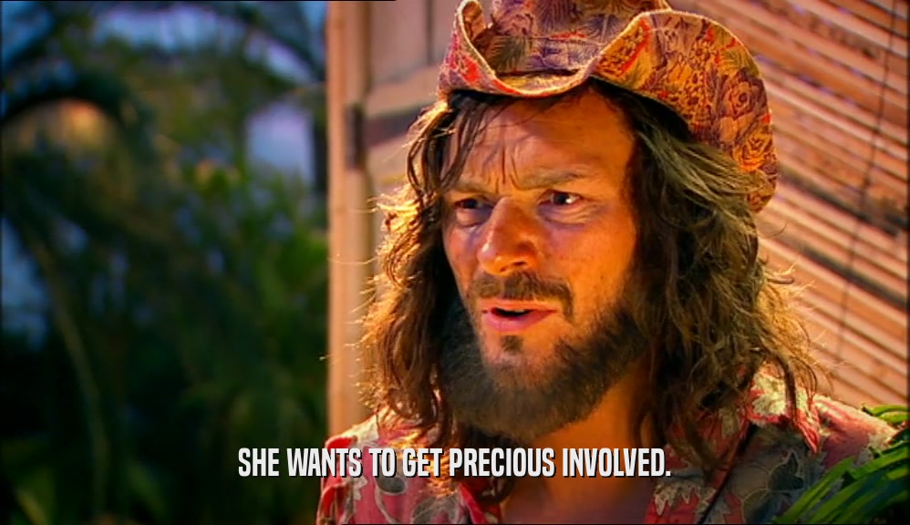SHE WANTS TO GET PRECIOUS INVOLVED.  