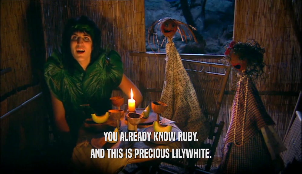 YOU ALREADY KNOW RUBY. AND THIS IS PRECIOUS LILYWHITE. 