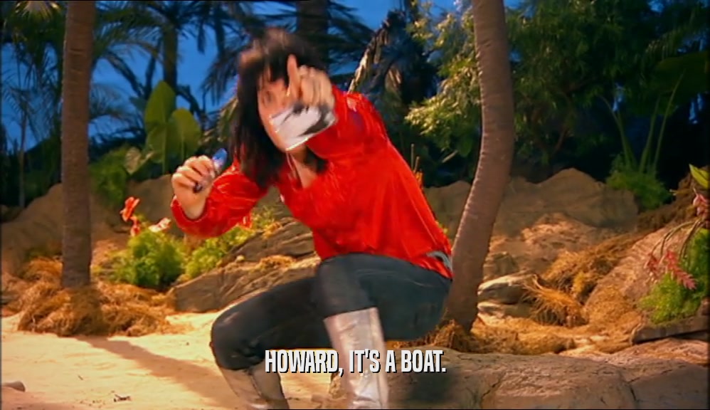 HOWARD, IT'S A BOAT.  