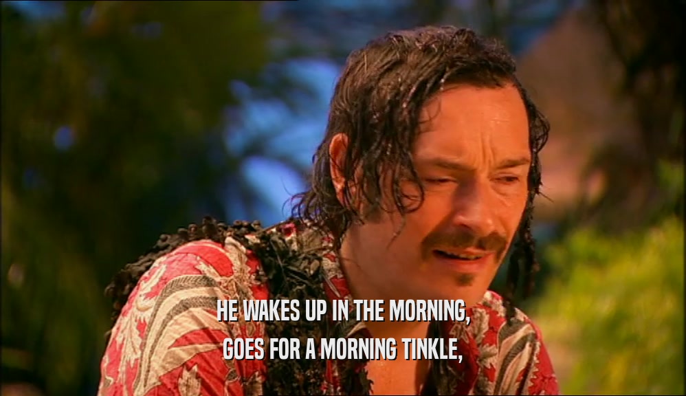 HE WAKES UP IN THE MORNING, GOES FOR A MORNING TINKLE, 