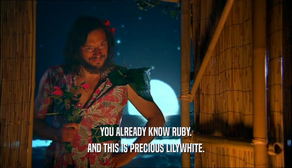 YOU ALREADY KNOW RUBY. AND THIS IS PRECIOUS LILYWHITE. 