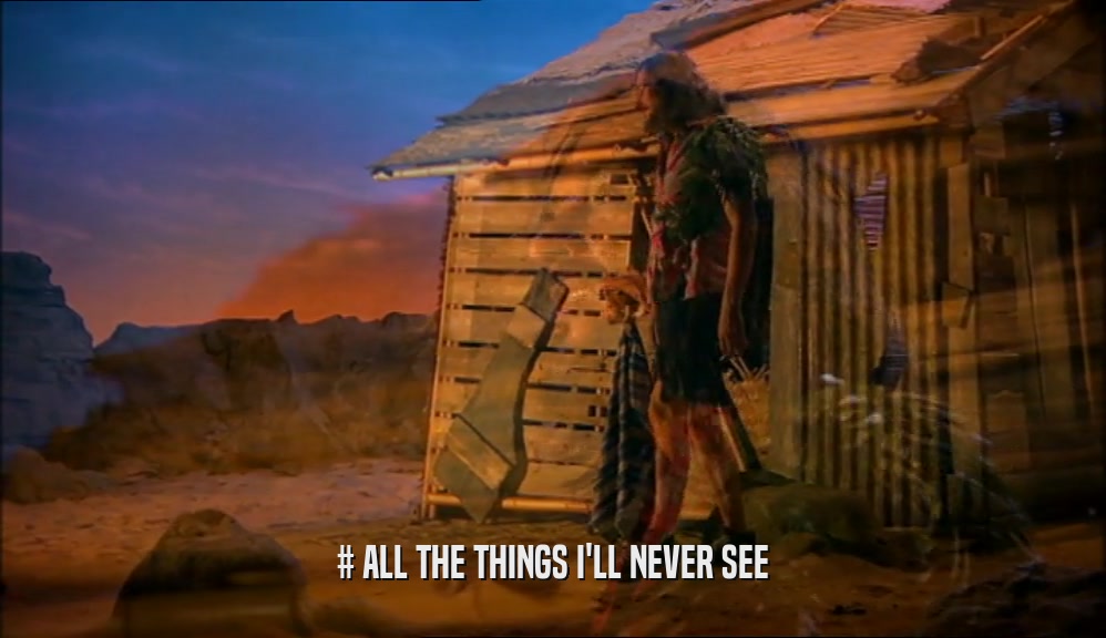 # ALL THE THINGS I'LL NEVER SEE  