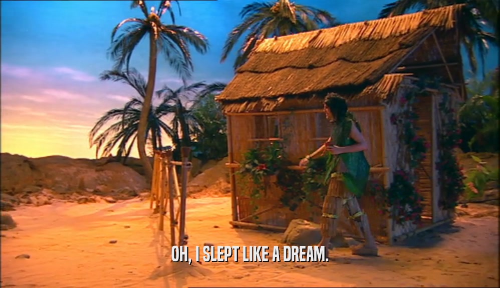 OH, I SLEPT LIKE A DREAM.  