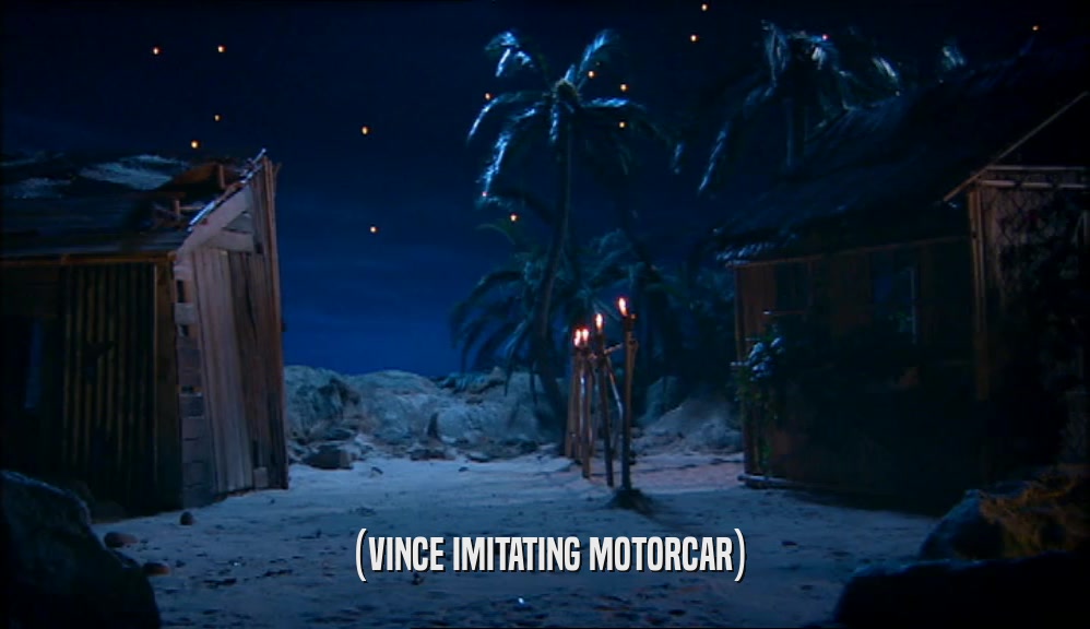 (VINCE IMITATING MOTORCAR)  