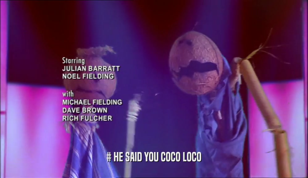# HE SAID YOU COCO LOCO
  