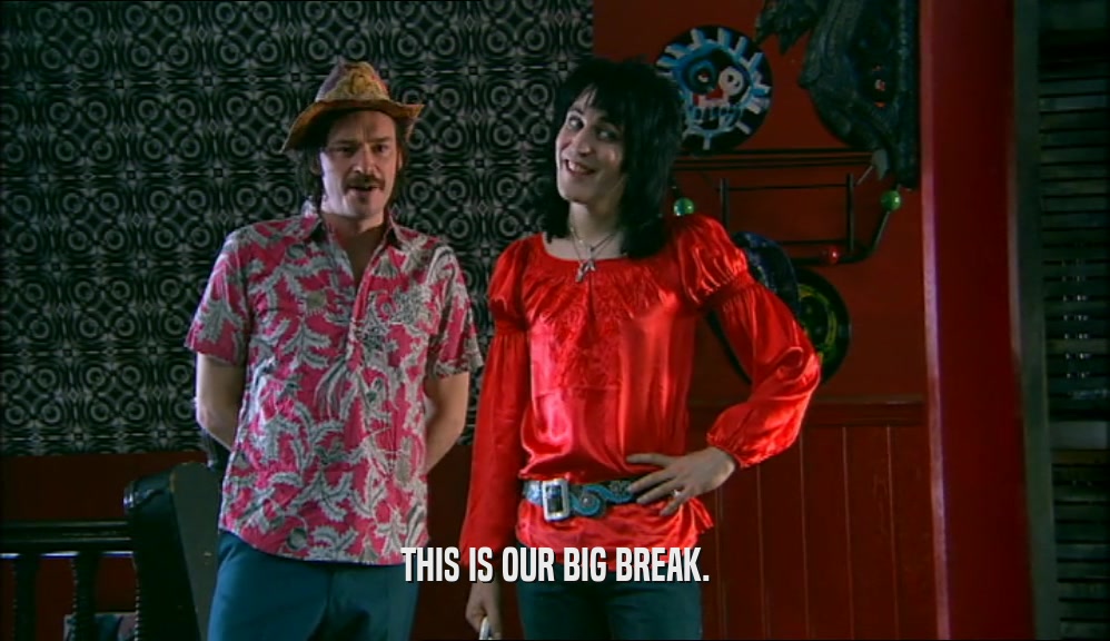 THIS IS OUR BIG BREAK.  