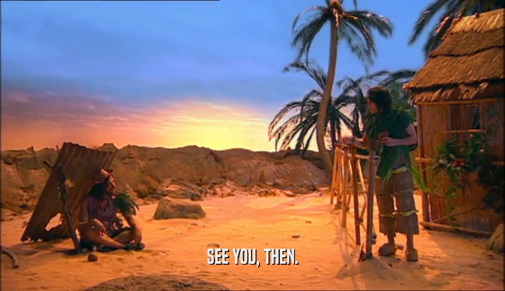 SEE YOU, THEN.  