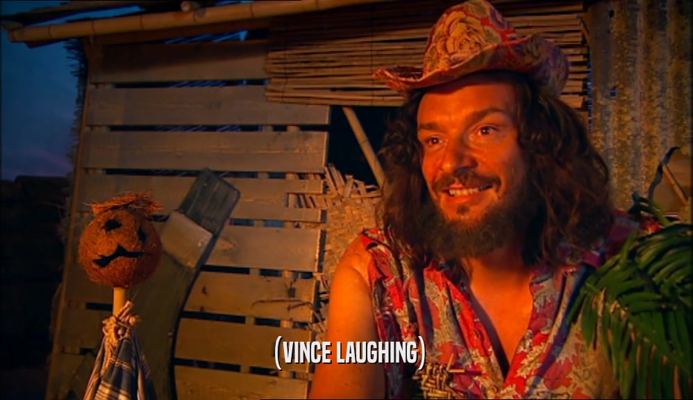 (VINCE LAUGHING)  