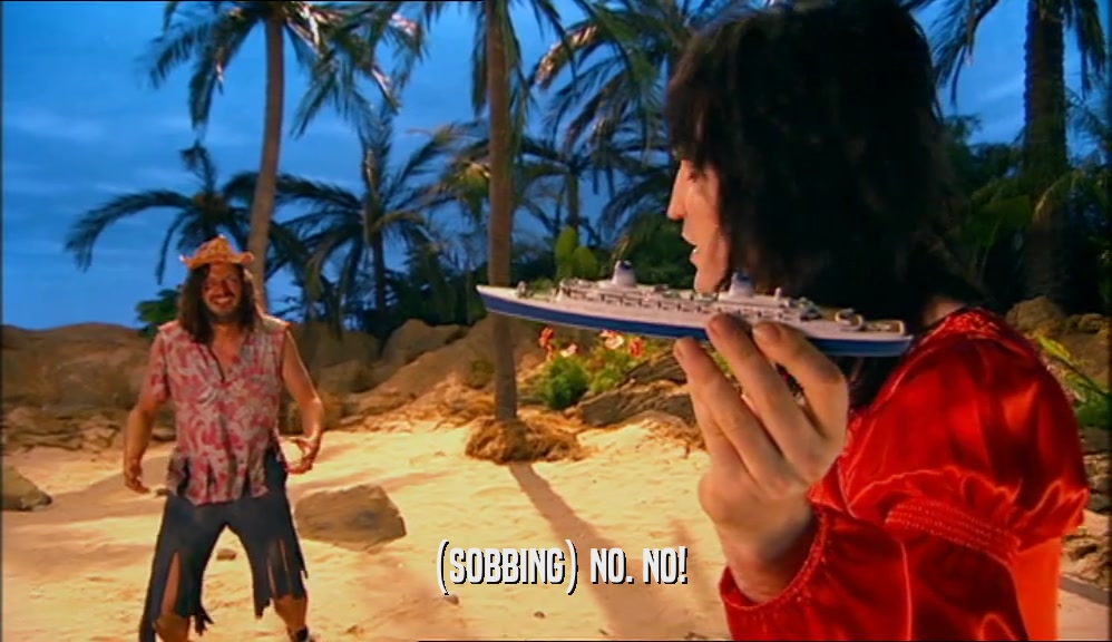 (SOBBING) NO. NO!  