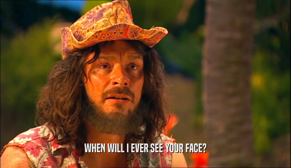 WHEN WILL I EVER SEE YOUR FACE?  