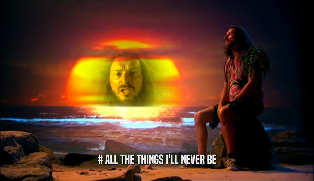 # ALL THE THINGS I'LL NEVER BE  
