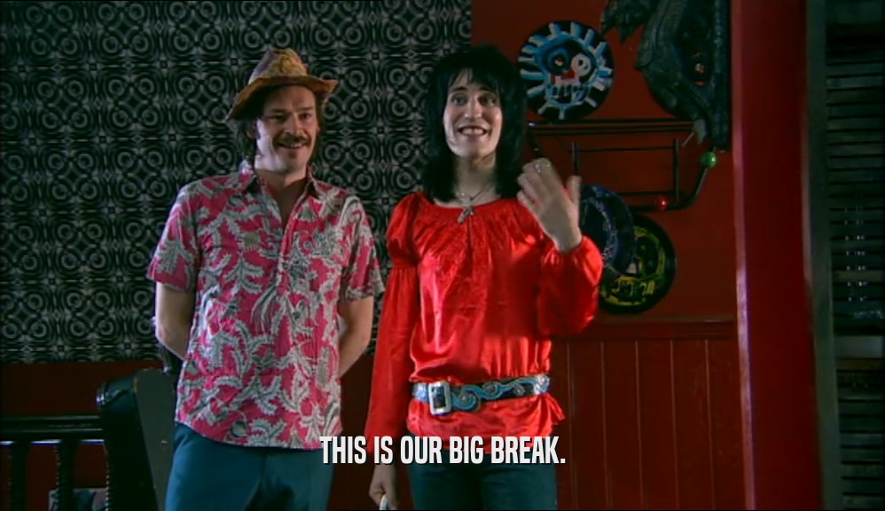 THIS IS OUR BIG BREAK.  