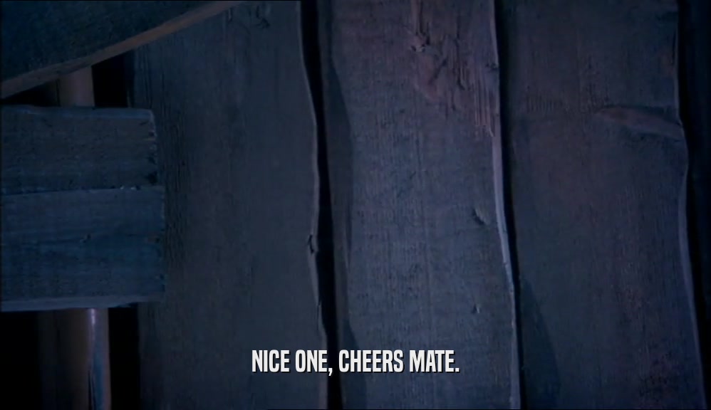 NICE ONE, CHEERS MATE.  