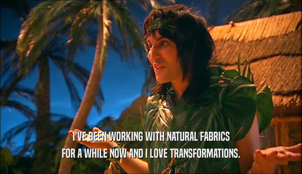 I'VE BEEN WORKING WITH NATURAL FABRICS FOR A WHILE NOW AND I LOVE TRANSFORMATIONS. 