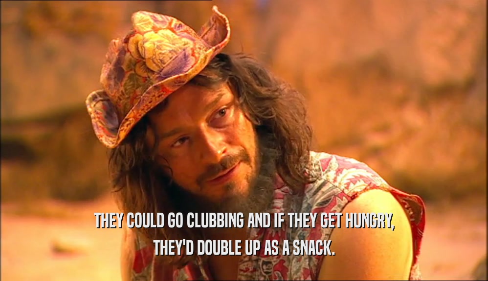 THEY COULD GO CLUBBING AND IF THEY GET HUNGRY, THEY'D DOUBLE UP AS A SNACK. 