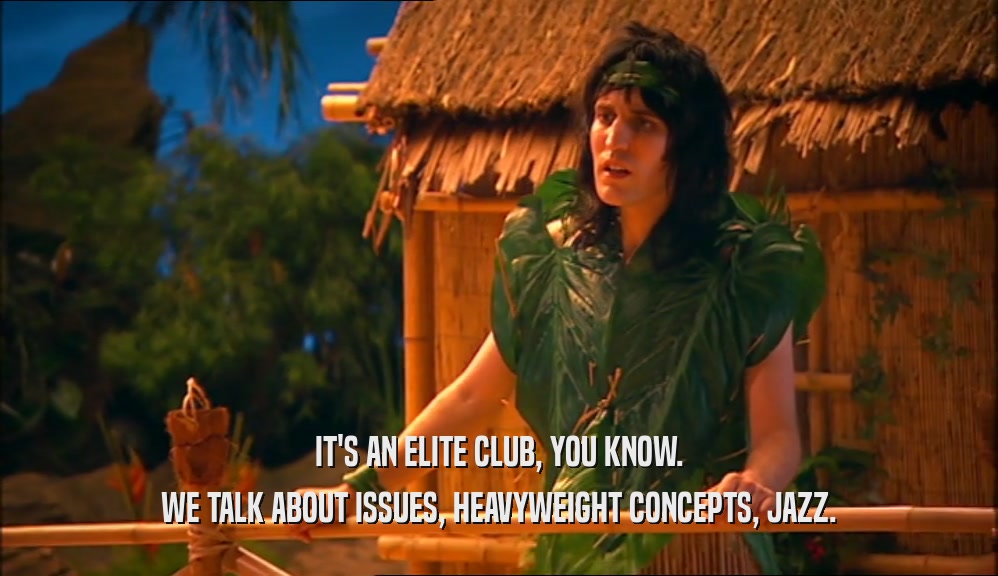IT'S AN ELITE CLUB, YOU KNOW. WE TALK ABOUT ISSUES, HEAVYWEIGHT CONCEPTS, JAZZ. 