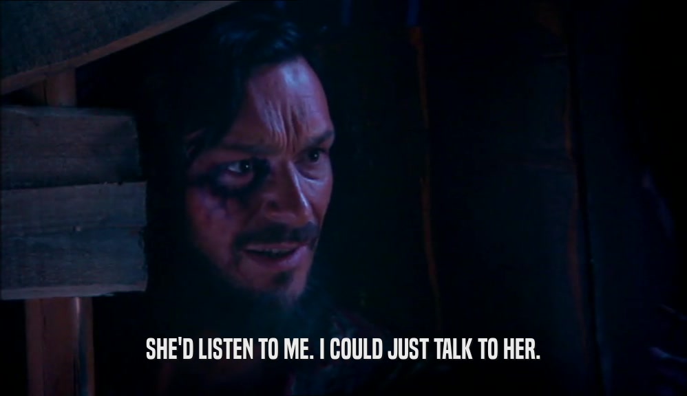 SHE'D LISTEN TO ME. I COULD JUST TALK TO HER.  