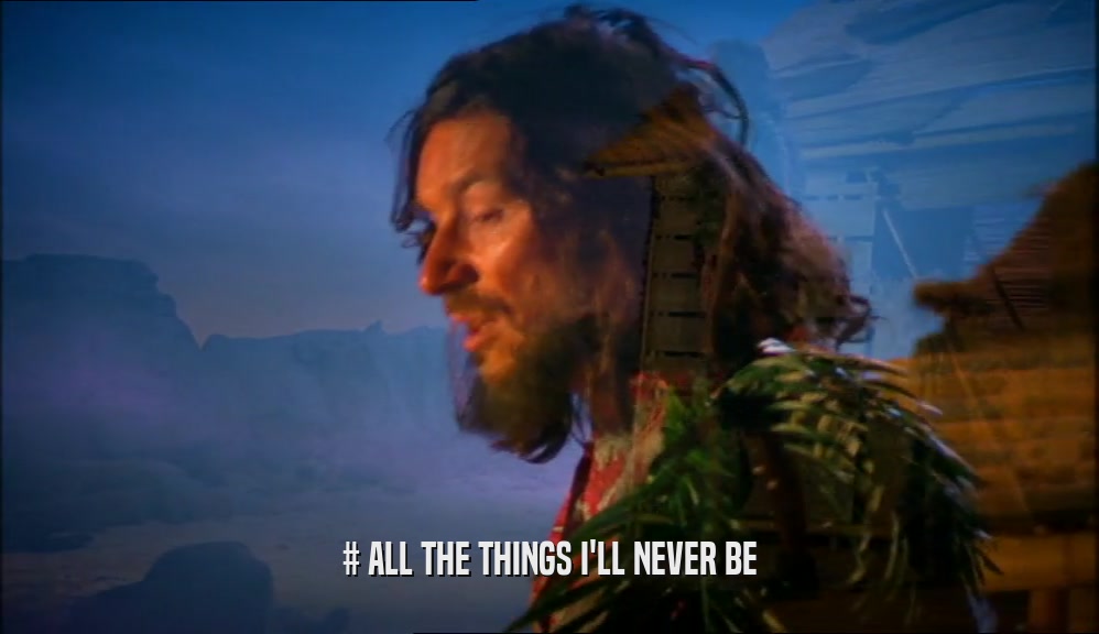 # ALL THE THINGS I'LL NEVER BE  