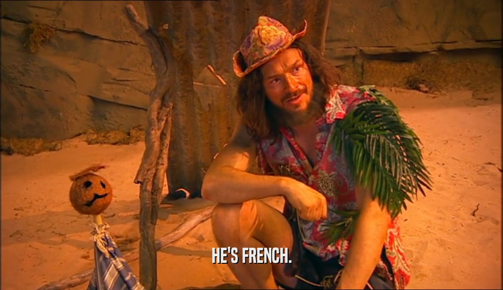 HE'S FRENCH.  