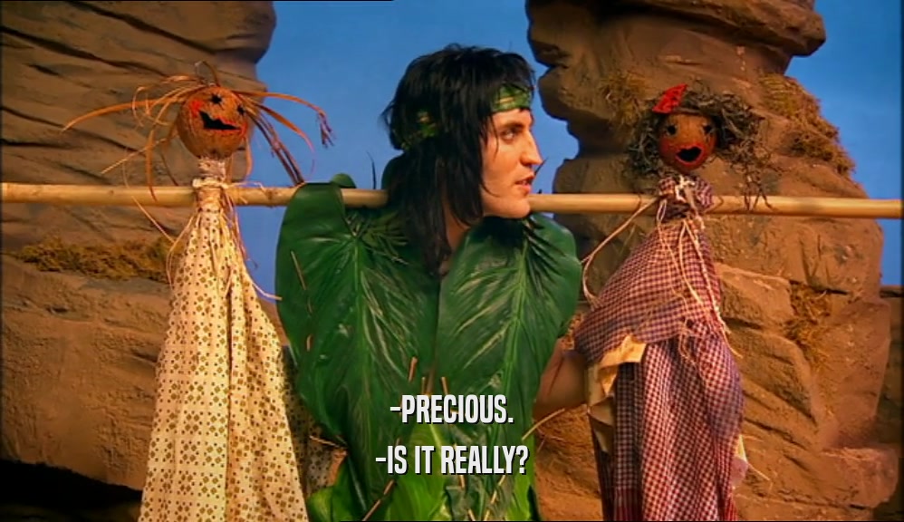 -PRECIOUS. -IS IT REALLY? 