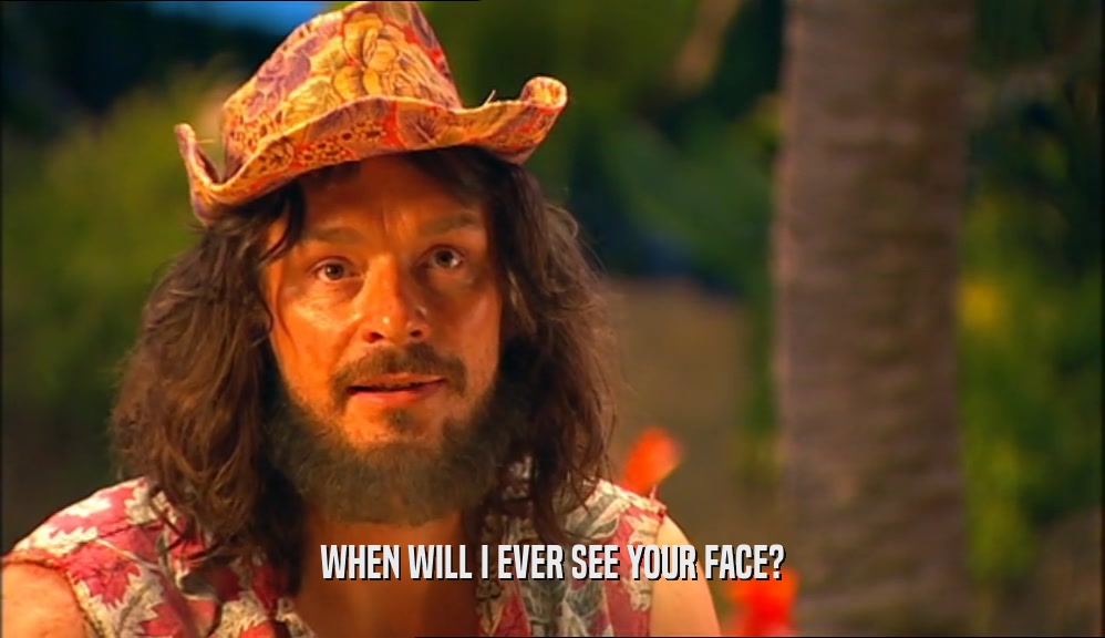 WHEN WILL I EVER SEE YOUR FACE?  
