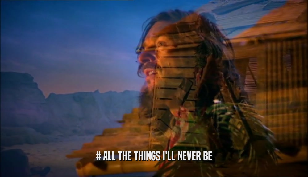 # ALL THE THINGS I'LL NEVER BE  