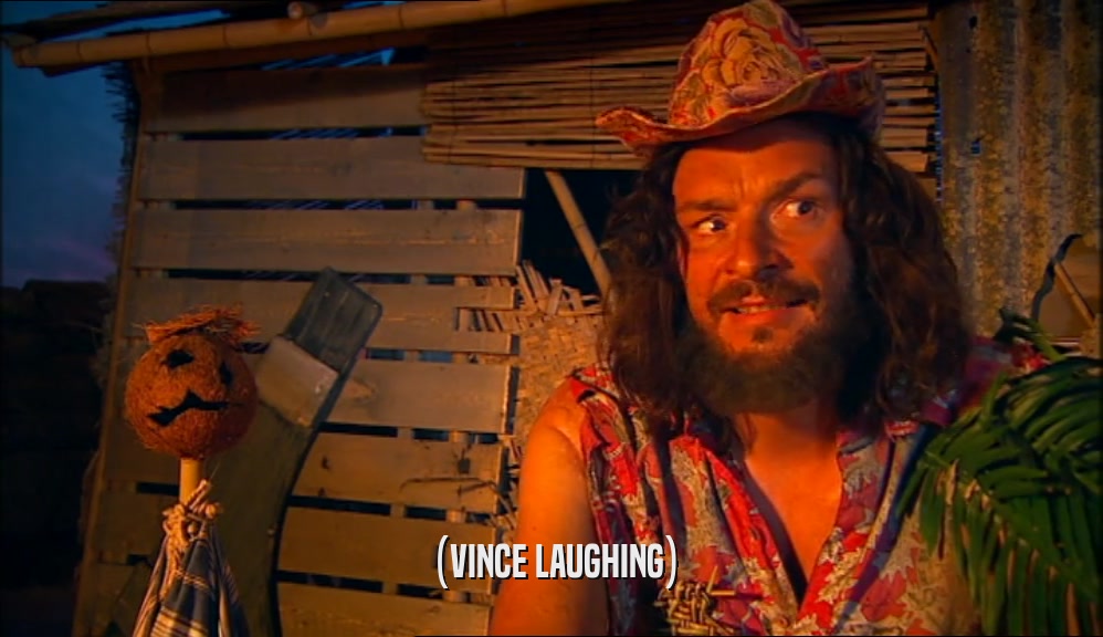 (VINCE LAUGHING)  