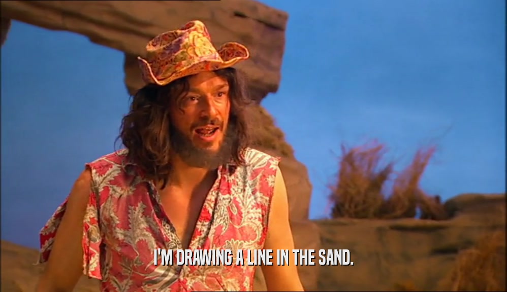 I'M DRAWING A LINE IN THE SAND.  