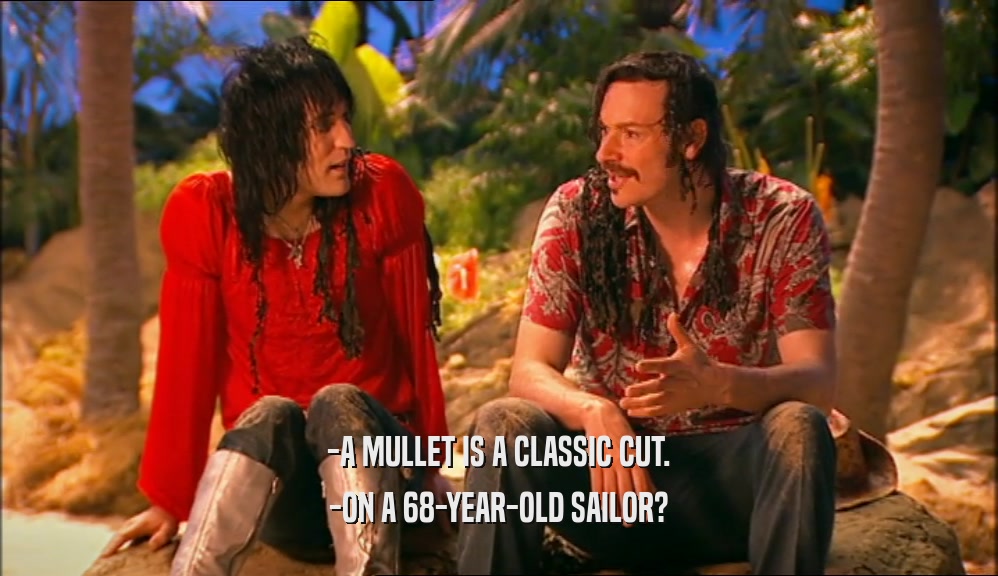 -A MULLET IS A CLASSIC CUT. -ON A 68-YEAR-OLD SAILOR? 