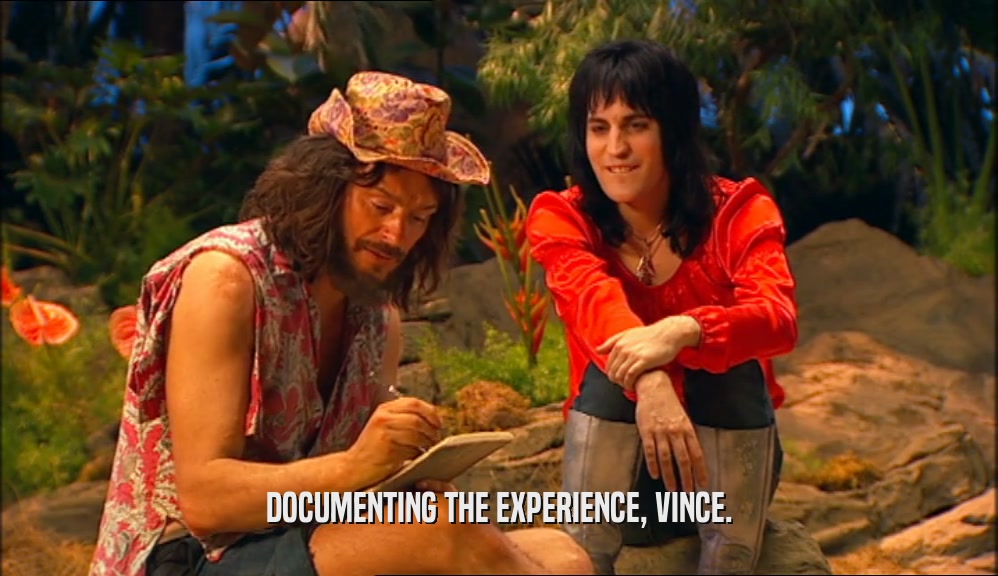 DOCUMENTING THE EXPERIENCE, VINCE.  