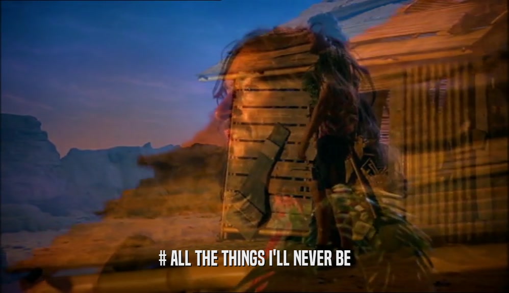 # ALL THE THINGS I'LL NEVER BE  