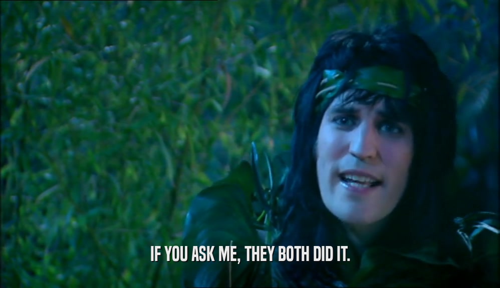 IF YOU ASK ME, THEY BOTH DID IT.  