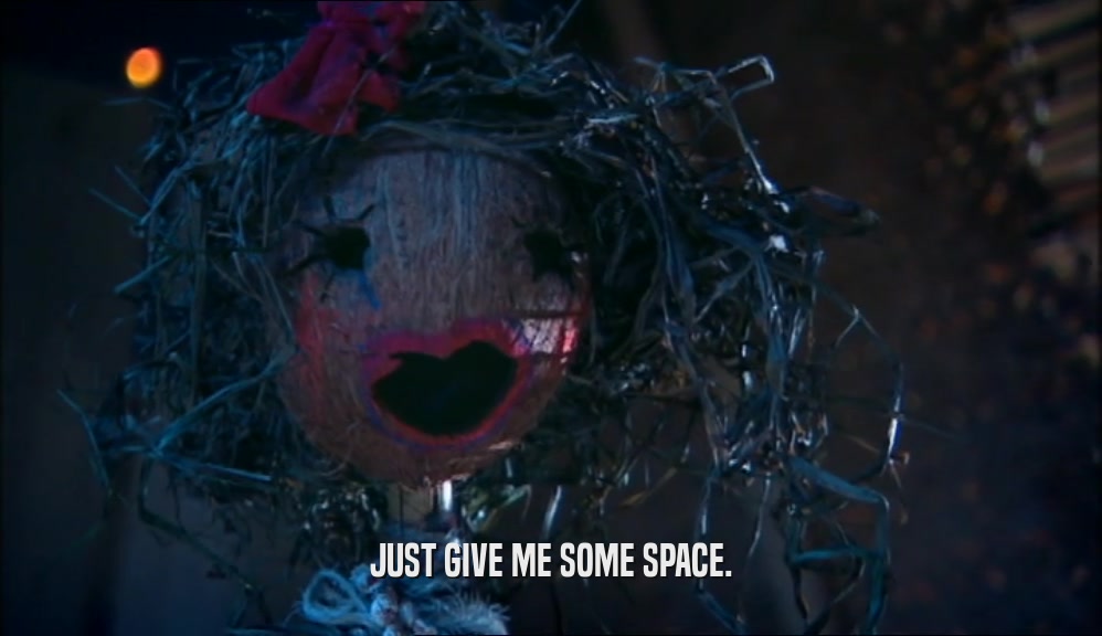 JUST GIVE ME SOME SPACE.  