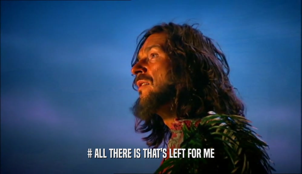 # ALL THERE IS THAT'S LEFT FOR ME  