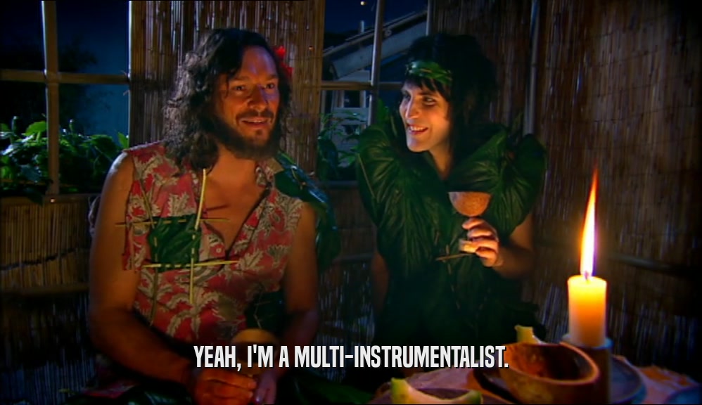 YEAH, I'M A MULTI-INSTRUMENTALIST.  