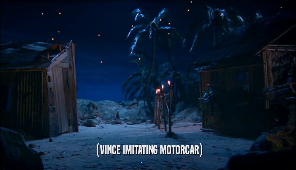 (VINCE IMITATING MOTORCAR)  