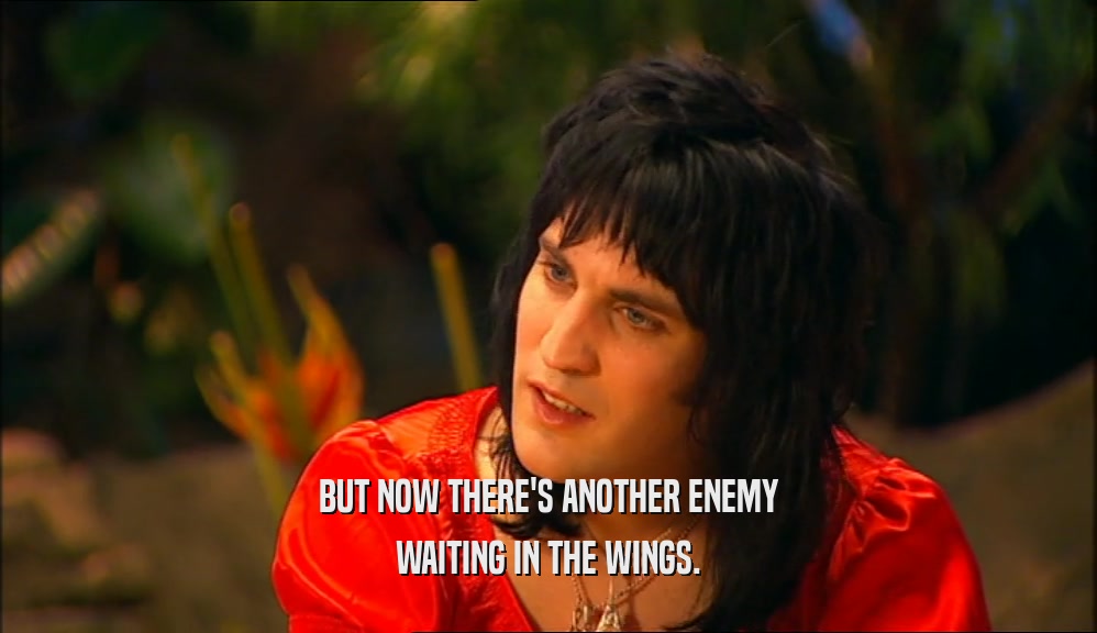 BUT NOW THERE'S ANOTHER ENEMY WAITING IN THE WINGS. 