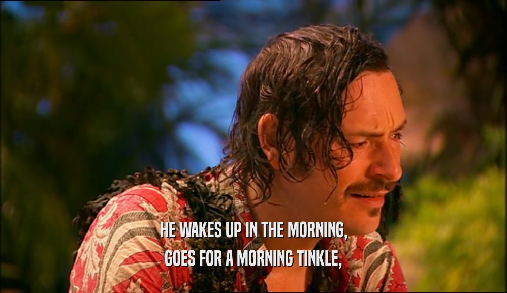 HE WAKES UP IN THE MORNING, GOES FOR A MORNING TINKLE, 