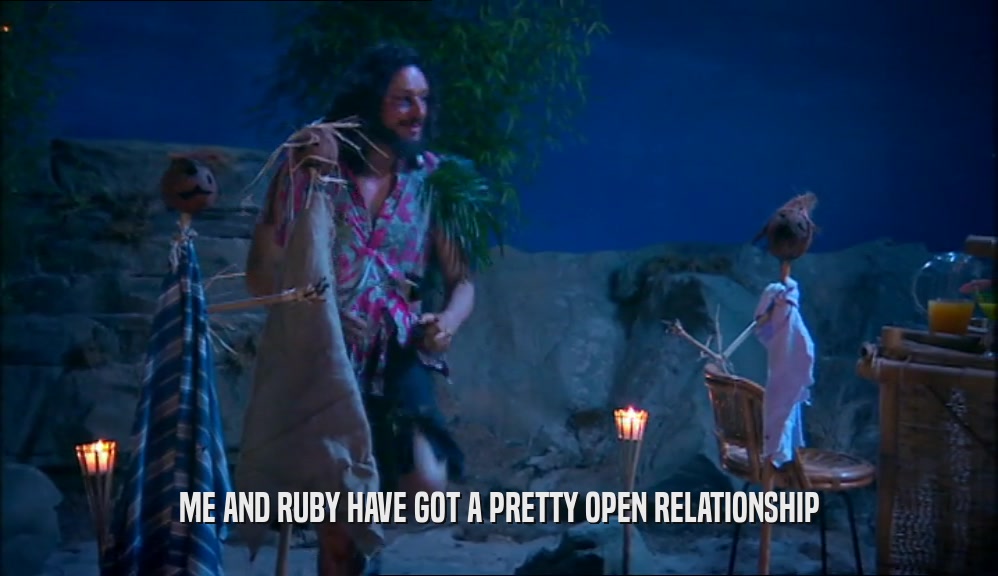 ME AND RUBY HAVE GOT A PRETTY OPEN RELATIONSHIP  