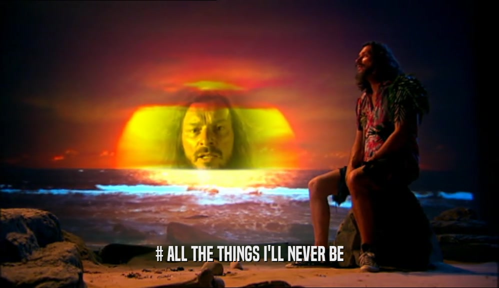 # ALL THE THINGS I'LL NEVER BE  