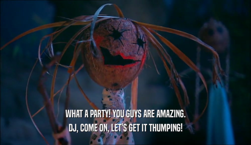 WHAT A PARTY! YOU GUYS ARE AMAZING. DJ, COME ON, LET'S GET IT THUMPING! 
