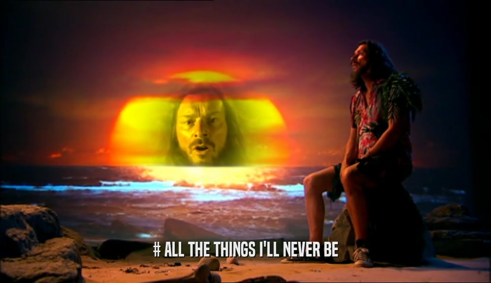 # ALL THE THINGS I'LL NEVER BE  