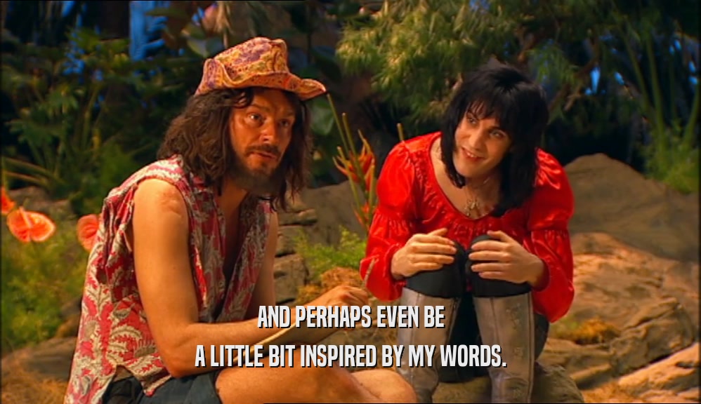 AND PERHAPS EVEN BE A LITTLE BIT INSPIRED BY MY WORDS. 