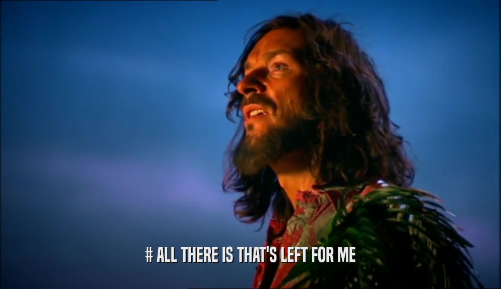 # ALL THERE IS THAT'S LEFT FOR ME  