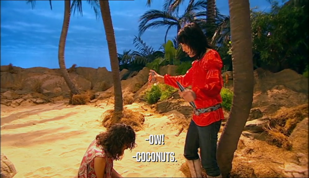 -OW!
 -COCONUTS.
 