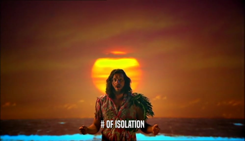 # OF ISOLATION  