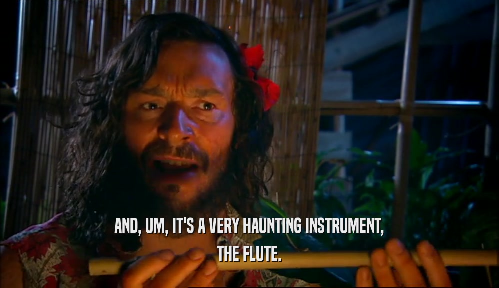 AND, UM, IT'S A VERY HAUNTING INSTRUMENT, THE FLUTE. 